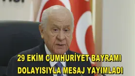Bahçeli, 29 Ekim Cumhuriyet Bayramı dolayısıyla mesaj yayımladı.