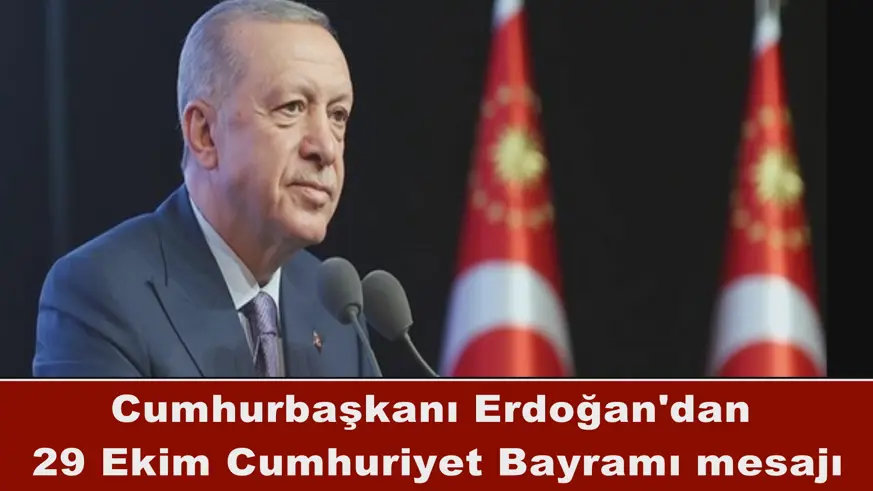Erdoğan'dan 29 Ekim Cumhuriyet Bayramı mesajı