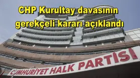 CHP Kurultay davasının  gerekçeli kararı açıklandı