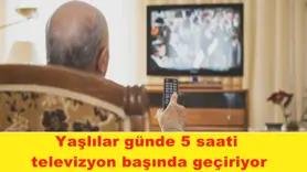 Yaşlılar günde 5 saati televizyon başında geçiriyor