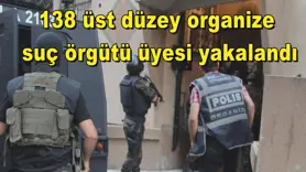 138 üst düzey organize  suç örgütü üyesi yakalandı
