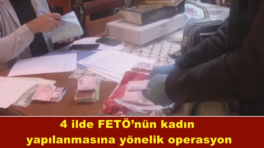 FETÖ’nün kadın  yapılanmasına operasyon