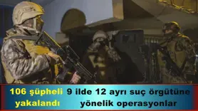 12 ayrı suç örgütüne  yönelik operasyonlar