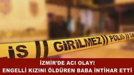 Engelli kızını öldüren baba intihar etti