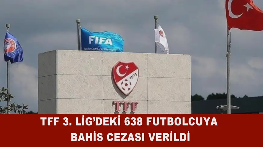 TFF 3. Lig’deki 638 futbolcuya bahis cezası verildi
