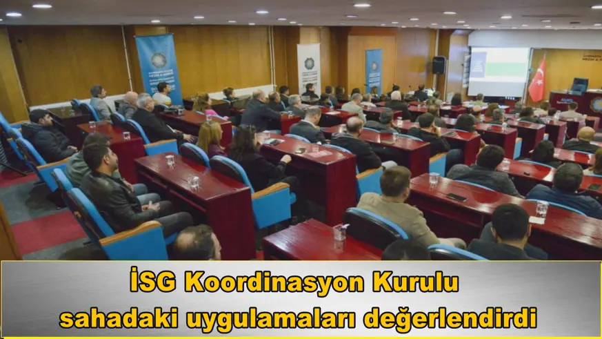 İSG Koordinasyon Kurulu  sahadaki uygulamaları değerlendirdi