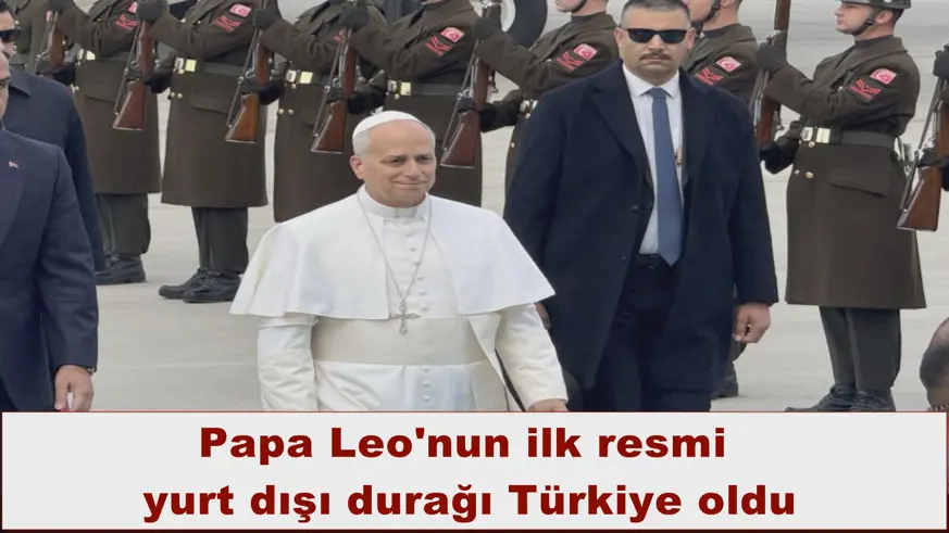 Papa Leo'nun ilk resmi yurt dışı durağı Türkiye oldu