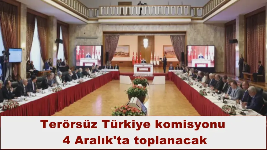Terörsüz Türkiye komisyonu  4 Aralık'ta toplanacak