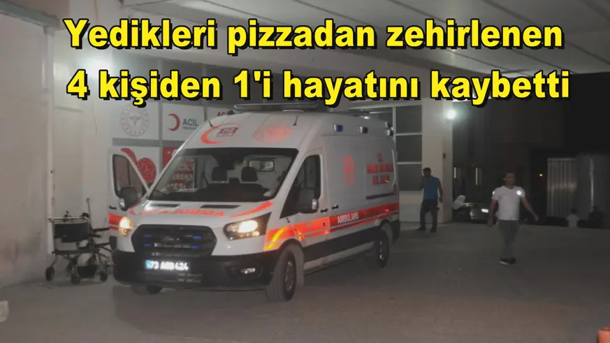 Yedikleri pizzadan zehirlenen  4 kişiden 1'i hayatını kaybetti