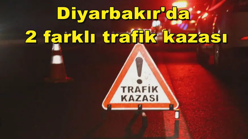 Diyarbakır'da  2 farklı trafik kazası
