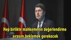 Hep birlikte mahkemenin değerlendirme  sırasını beklemek gerekecek
