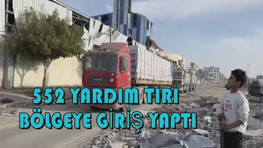 552 yardım tırı bölgeye giriş yaptı