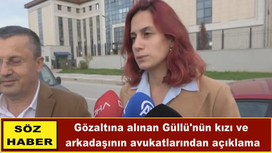 Güllü'nün kızı ve  arkadaşının avukatlarından açıklama