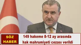 149 hakeme 8-12 ay arasında  hak mahrumiyeti cezası verildi
