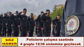 Polislerin çalışma saatinde  4 gruplu 12/36 sistemine geçilecek