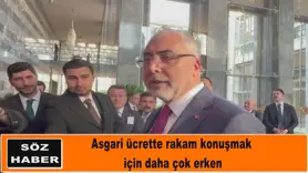 Asgari ücrette rakam konuşmak  için daha çok erken