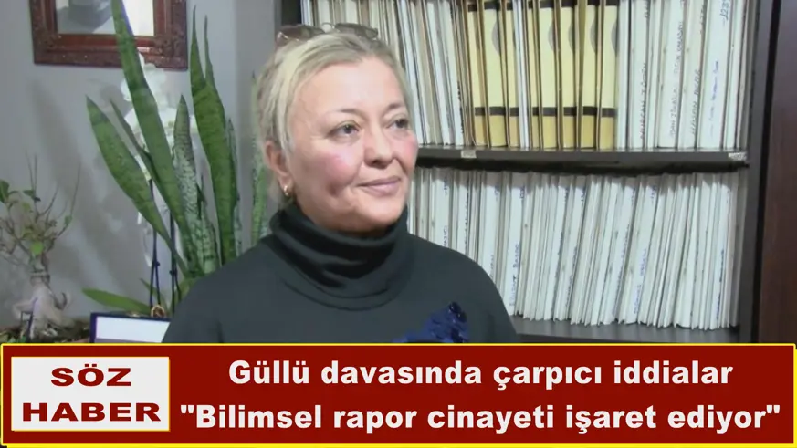 Güllü davasında çarpıcı iddialar