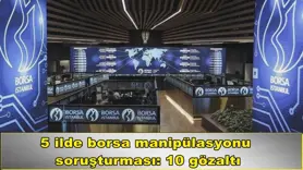 5 ilde borsa manipülasyonu  soruşturması