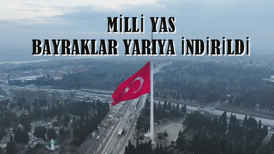 Bayraklar yarıya indirildi