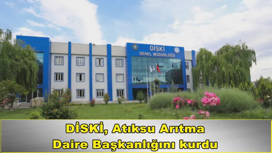 DİSKİ, Atıksu Arıtma Daire Başkanlığını kurdu 