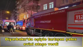 Eşiyle tartıştı, evini ateşe verdi