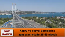 Köprü ve otoyol ücretlerine  zam oranı