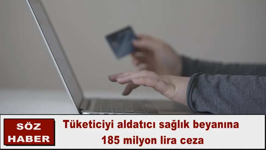Tüketiciyi aldatıcı sağlık beyanına  185 milyon lira ceza
