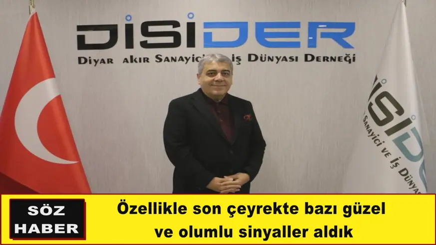 Özellikle son çeyrekte bazı güzel  ve olumlu sinyaller aldık