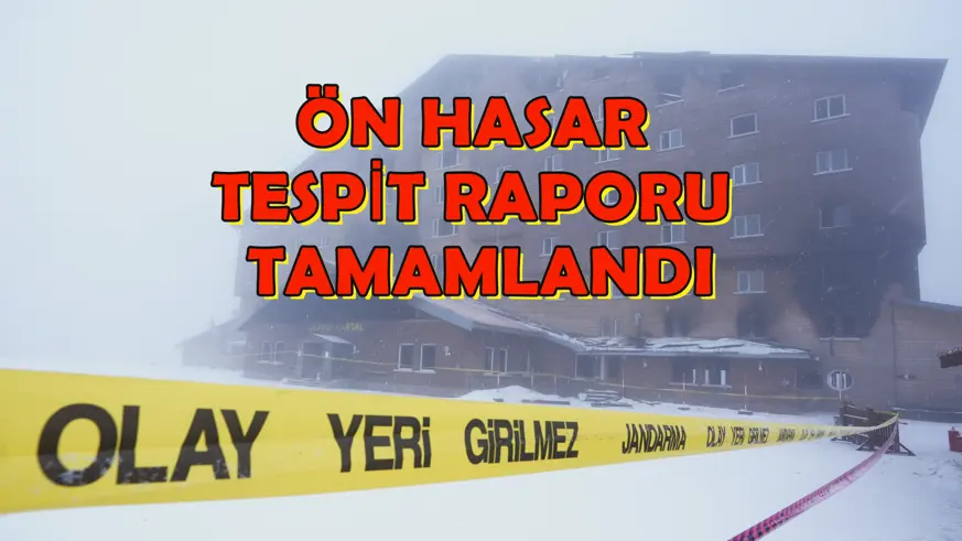 Ön hasar tespit raporu tamamlandı