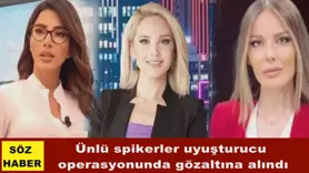 Ünlü spikerler uyuşturucu  operasyonunda gözaltına alındı