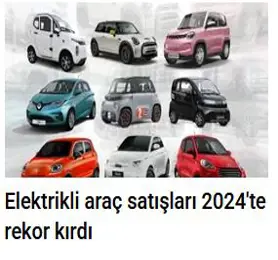 Elektrikli araç satışları 2024'te rekor kırdı