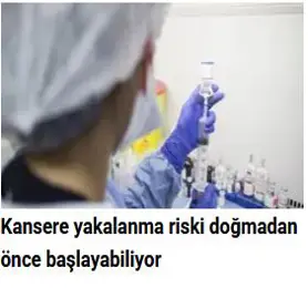 Kansere yakalanma riski doğmadan önce başlayabiliyor