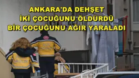 Ankara'da bir kadın iki çocuğunu öldürdü
