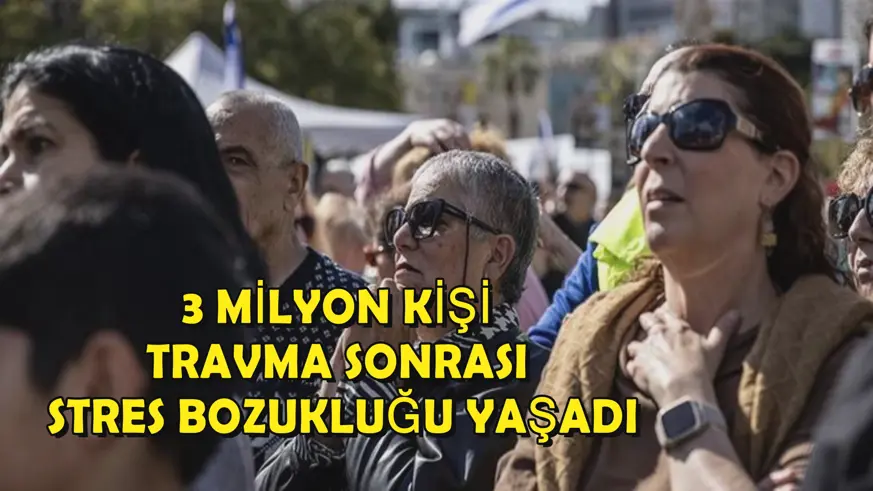 3 milyon kişi travma sonrası stres bozukluğu yaşadı