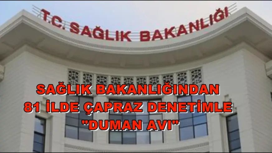 Sağlık Bakanlığından 81 ilde çapraz denetimle 