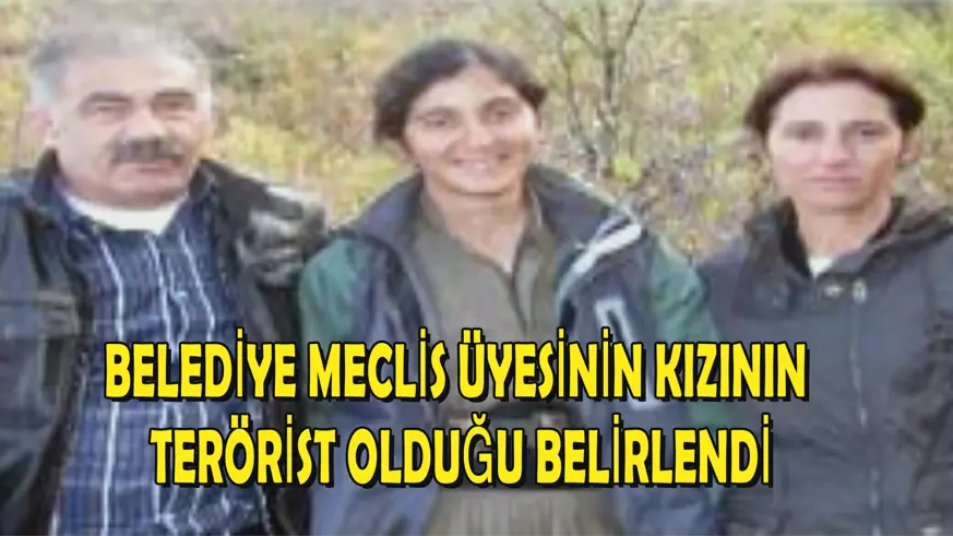 Belediye meclis üyesinin kızının terörist olduğu belirlendi