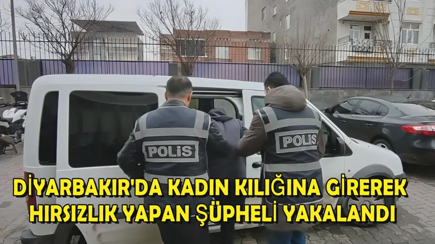 Diyarbakır'da kadın kılığına girerek hırsızlık yapan şüpheli yakalandı