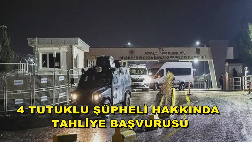 4 tutuklu şüpheli hakkında tahliye başvurusu