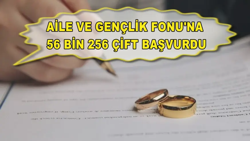 Aile ve Gençlik Fonu'na 56 bin 256 çift başvurdu