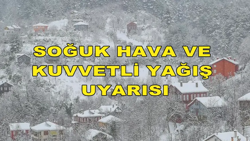 Soğuk hava ve kuvvetli yağış uyarısı