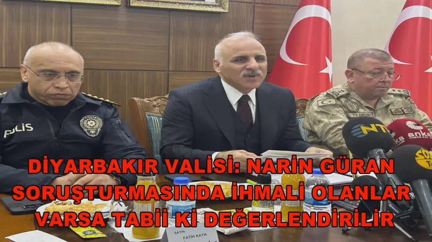 Diyarbakır Valisi: Narin Güran soruşturmasında ihmali olanlar varsa tabii ki değerlendirilir