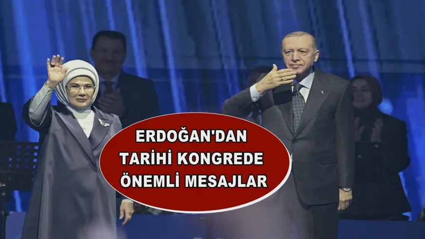 Erdoğan'dan tarihi kongrede önemli mesajlar