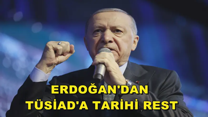 Erdoğan'dan TÜSİAD'a tarihi rest