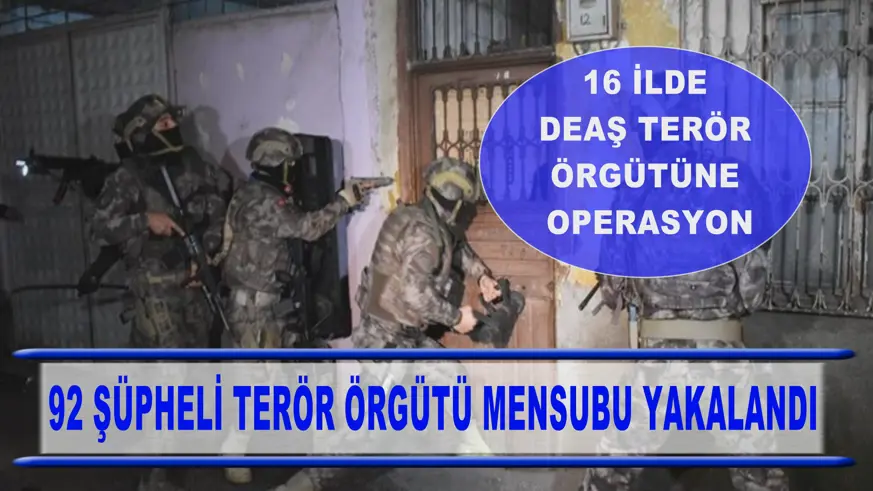 16 ilde DEAŞ terör örgütüne operasyon