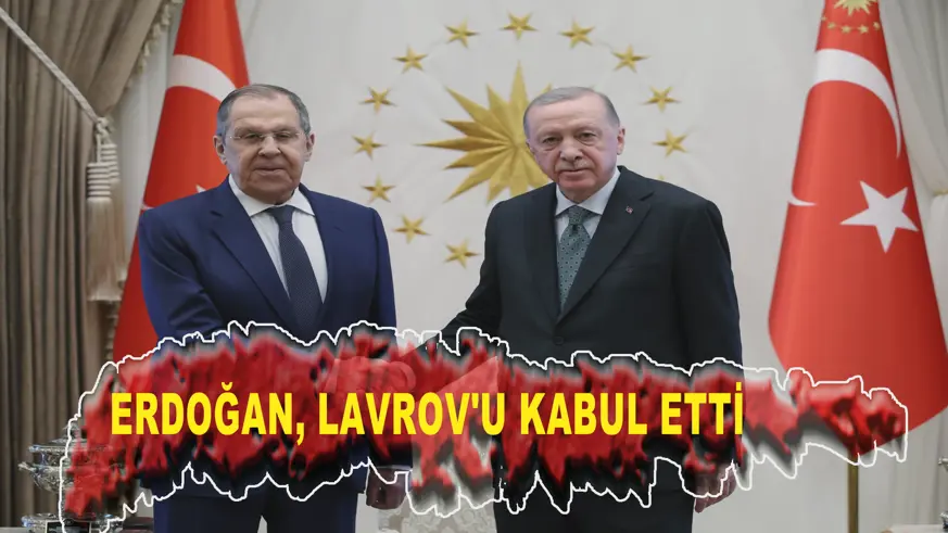 Erdoğan, Rusya Dışişleri Bakanı Lavrov'u kabul etti