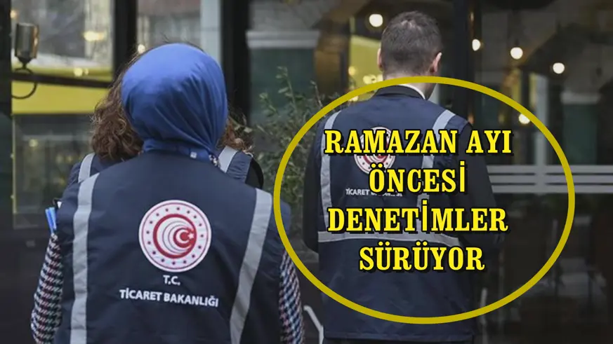 Ramazan ayı öncesi denetimler sürüyor