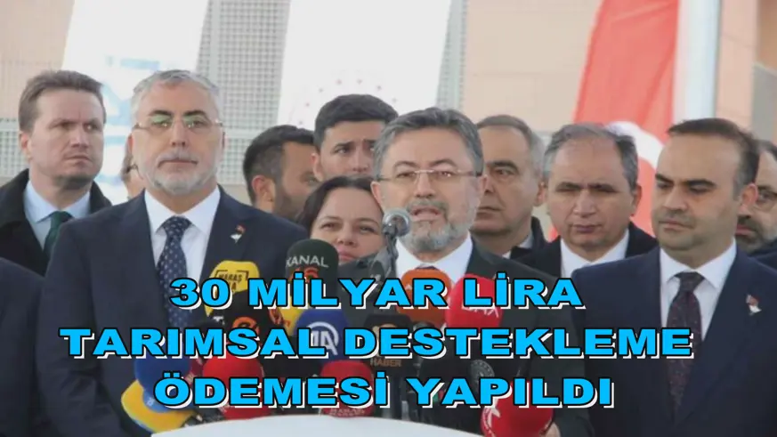 30 milyar lira tarımsal destekleme ödemesi yapıldı