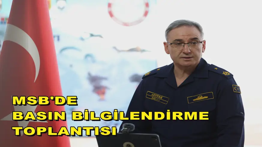 MSB'de basın bilgilendirme toplantısı