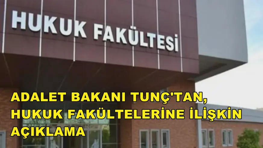 Adalet Bakanı Tunç'tan, hukuk fakültelerine ilişkin açıklama