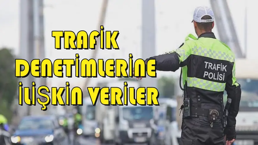 Trafik denetimlerine ilişkin veriler